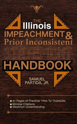 The Illinois Impeachment & Prior Inconsistent Statement Handbook by Partida Jr, Samuel