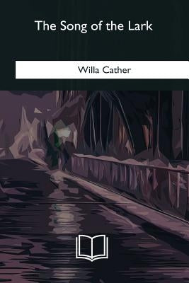 The Song of the Lark by Cather, Willa