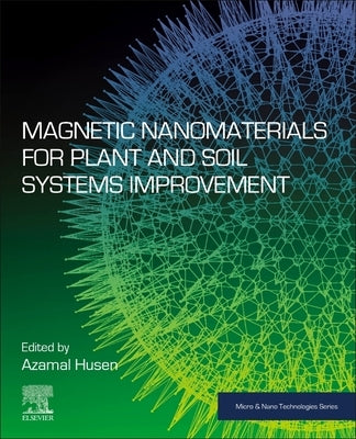 Magnetic Nanomaterials for Plant and Soil Systems Improvement by Husen, Azamal