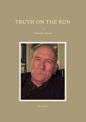 Truth on the Run: Christian Advaita by Lindley, Bill