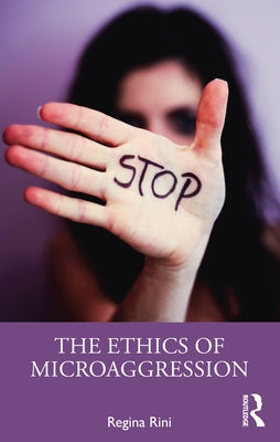 The Ethics of Microaggression by Rini, Regina