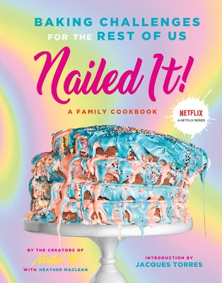 Nailed It!: Baking Challenges for the Rest of Us by Nailed It!