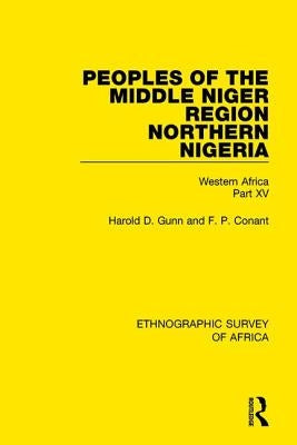 Peoples of the Middle Niger Region Northern Nigeria: Western Africa Part XV by Gunn, Harold
