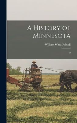 A History of Minnesota: 2 by Folwell, William Watts