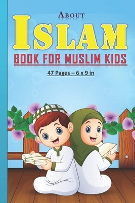 About Islam Book for Muslim Kids: Answers to kids' questions about islam religion: 47 pages and 6x9 in. Perfect gift for muslim kids/children. by Art Publishing, Tamoh