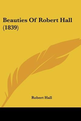 Beauties Of Robert Hall (1839) by Hall, Robert