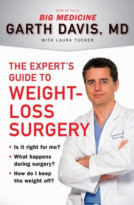 The Expert's Guide to Weight-Loss Surgery: Is it right for me? What happens during surgery? How do I keep the weight off? by Davis, Garth