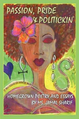 Passion, Pride, and Politickin': Homegrown Poetry and Essays by Sharif, Jamal