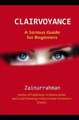 Clairvoyance: A Serious Guide for Beginners by Zainurrahman