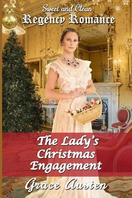 The Lady's Christmas Engagement: Sweet & Clean Regency Romance by Austen, Grace