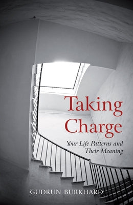 Taking Charge: Your Life Patterns and Their Meaning by Burkhard, Gudrun