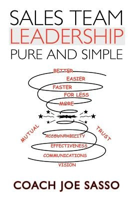 Sales Team Leadership: Pure and Simple by Sasso, Coach Joe