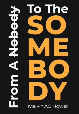 From A Nobody To The SOMEBODY by Howell, Melvin