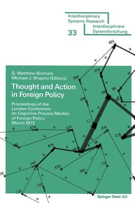 Thought and Action in Foreign Policy: Proceedings of the London Conference on Cognitive Process Models of Foreign Policy March 1973 by Boham