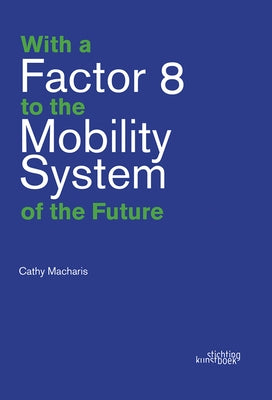 With a Factor 8 to the Mobility System of the Future by Macharis, Cathy