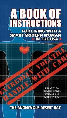 A Book of Instructions for Living With A Modern Woman in the USA by Desert Rat, The Anonymous