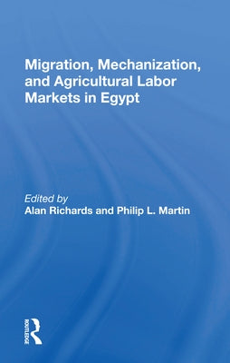 Migration, Mechanization, and Agricultural Labor Markets in Egypt by Richards, Alan