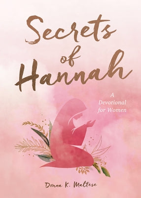 Secrets of Hannah: A Devotional for Women by Maltese, Donna K.