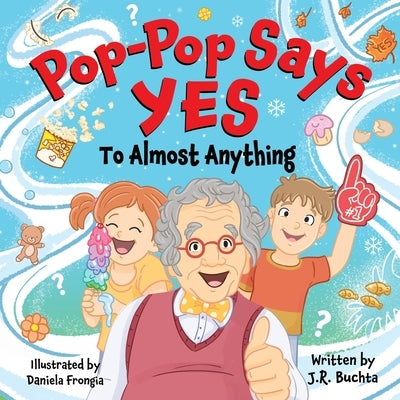 Pop-Pop Says Yes To Almost Anything by Buchta, John