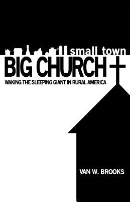 Small Town / Big Church by Brooks, Van W.