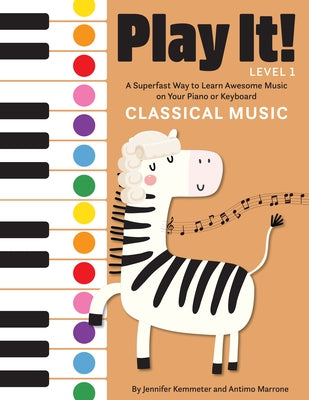 Play It! Classical Music: A Superfast Way to Learn Awesome Music on Your Piano or Keyboard by Kemmeter, Jennifer