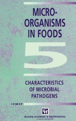 Microorganisms in Foods 5: Characteristics of Microbial Pathogens by International Commission on Microbiologi