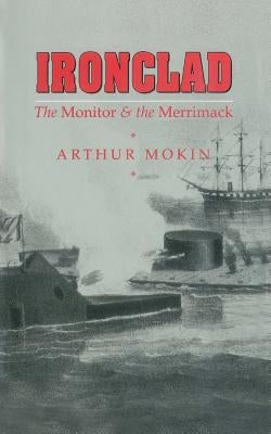 Ironclad: The Monitor & the Merrimack by Mokin MR, Arthur