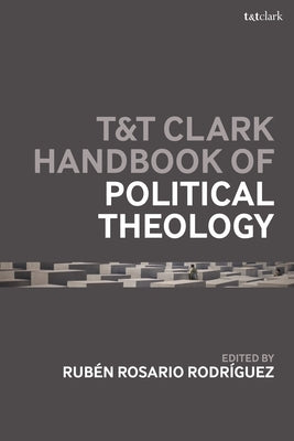 T&t Clark Handbook of Political Theology by Rodríguez, Rubén Rosario