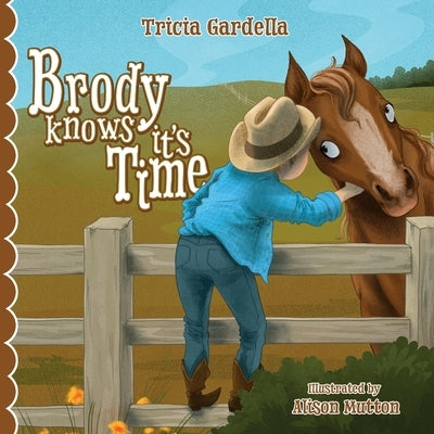 Brody Knows It's Time: There's lots to learn about animals and environment when born into a ranch family. by Gardella, Tricia