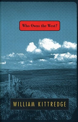 Who Owns the West? by Kittredge, William