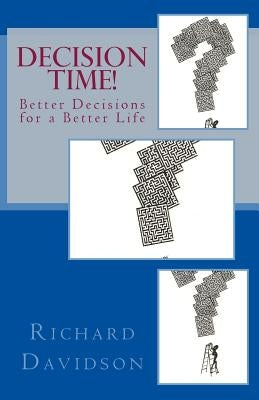 Decision Time!: Better Decisions for a Better Life by Davidson, Richard