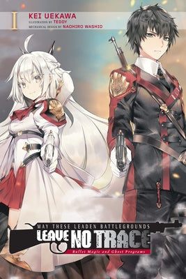 May These Leaden Battlegrounds Leave No Trace, Vol. 1 (Light Novel): Bullet Magic and Ghost Programs by Uekawa, Kei