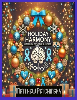 Holiday Harmony: A Hydrocephalus Survival Guide for the Festive Season by Petchinsky, Matthew