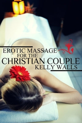 Erotic Massage For Christian Couples by Walls, Kelly