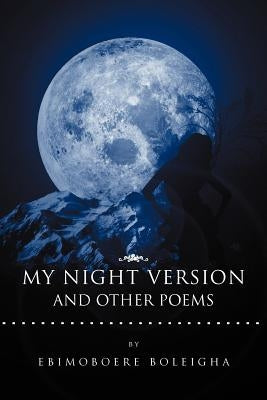 My Night Version and Other Poems by Boleigha, Ebimoboere