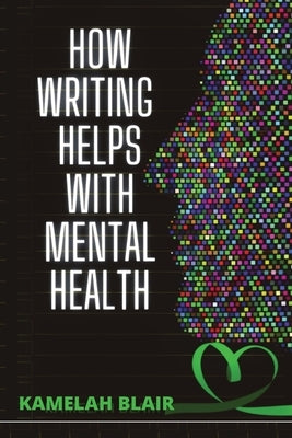 How Writing Helps With Mental Health by Blair