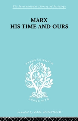 Marx His Times and Ours by Schlesinger, Rudolf