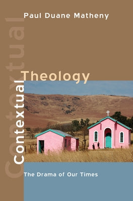 Contextual Theology by Matheny, Paul Duane
