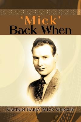 'Mick' Back When by Grigsby, Captain Harry