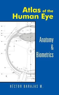 Atlas of the Human Eye: Anatomy & Biometrics by Barajas M., Hector