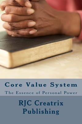 Core Value System: The Essence of Personal Power by Publishing, Rjc Creatrix