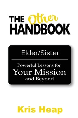 The Other Handbook: Powerful Lessons for Your Mission and Beyond by Heap, Kris