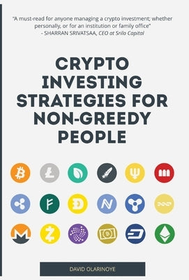 Crypto Investing Strategies for Non-Greedy People by Olarinoye, David