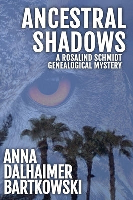 Ancestral Shadows, A Rosalind Schmidt Genealogical Mystery by Bartkowski, Anna Dalhaimer