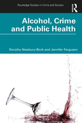 Alcohol, Crime and Public Health by Newbury-Birch, Dorothy