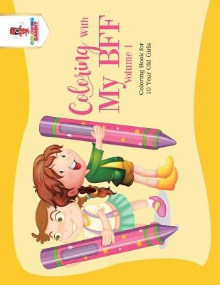 Coloring With My BFF - Volume 1: Coloring Book for 10 Year Old Girls by Coloring Bandit