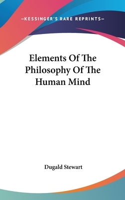 Elements Of The Philosophy Of The Human Mind by Stewart, Dugald