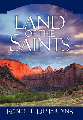 Land of the Saints by Desjardins, Robert P.