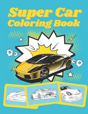 Super Car Coloring Book: Ultimate Exotic Luxury Cars Sport Designs for Kids and Adults For All Ages by Mih, Golden
