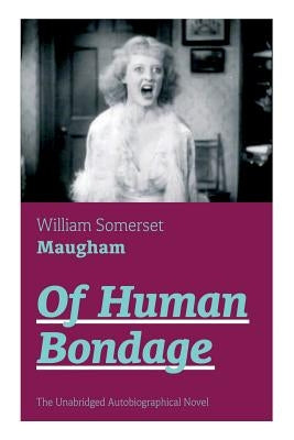 Of Human Bondage (The Unabridged Autobiographical Novel): True Story of a Black Women Who Worked for Mrs. Lincoln and Mrs. Davis by Maugham, William Somerset